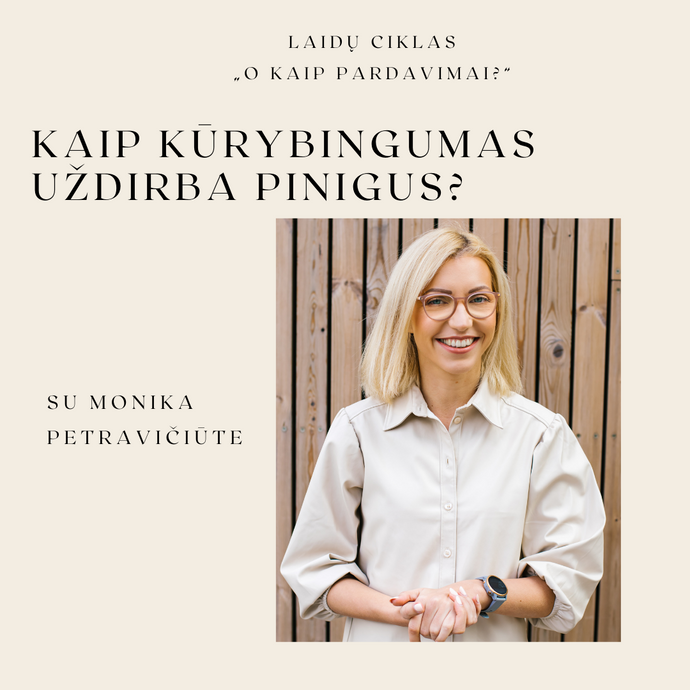 Kaip kūrybingumas uždirba pinigus? Pokalbis su Monika Malinauskaite