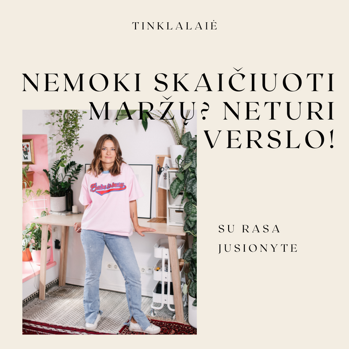 NEMOKI SKAIČIUOTI MARŽŲ? NETURI VERSLO!