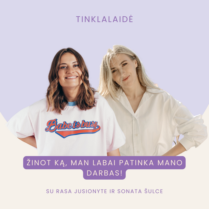 Žinot ką, man labai patinka mano darbas!