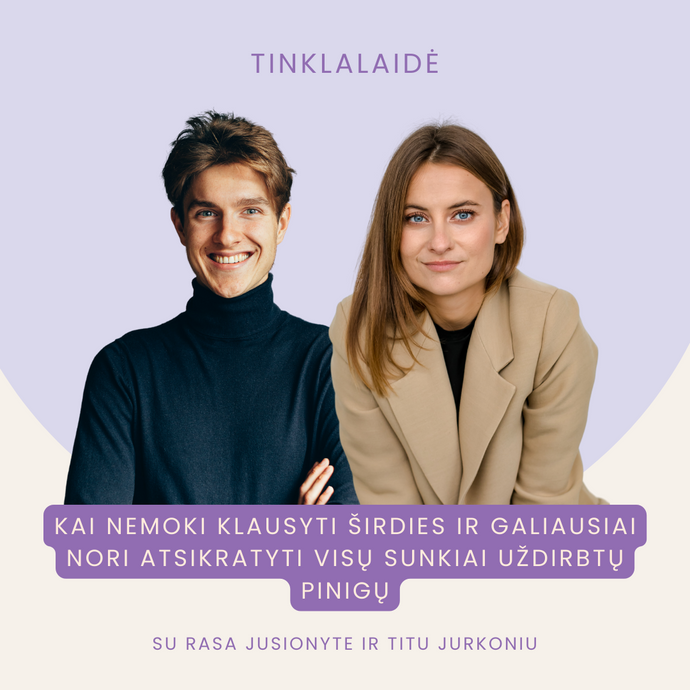 Kai nemoki klausyti širdies ir galiausiai nori atsikratyti visų sunkiai uždirbtų pinigų