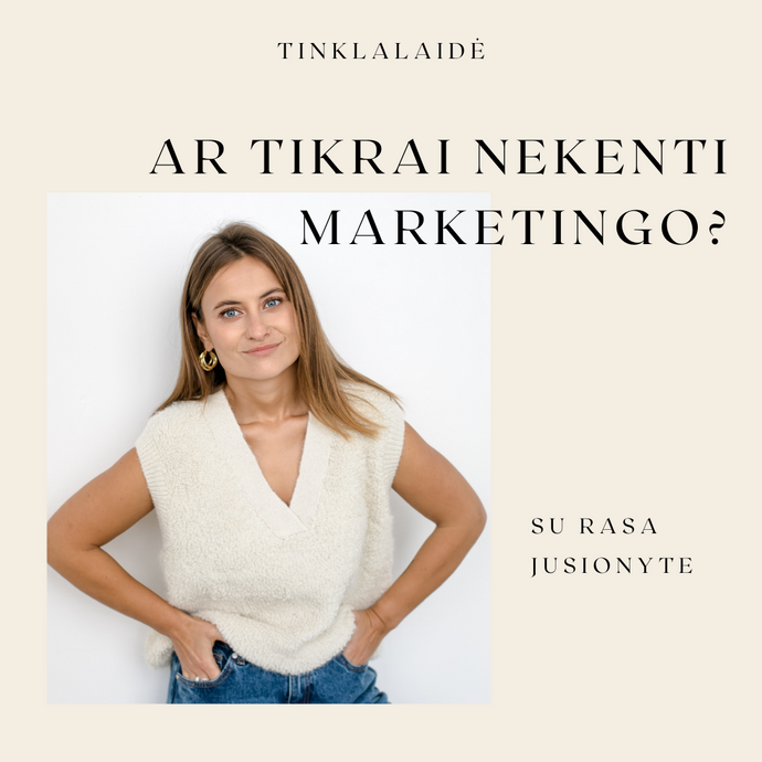 Ar tikrai nekenti marketingo?