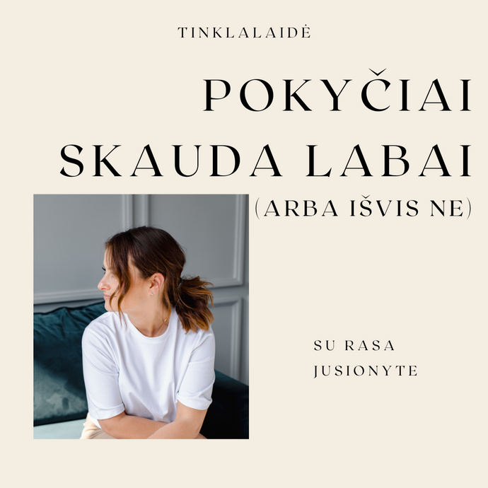 Pokyčiai skauda labai (arba išvis ne)