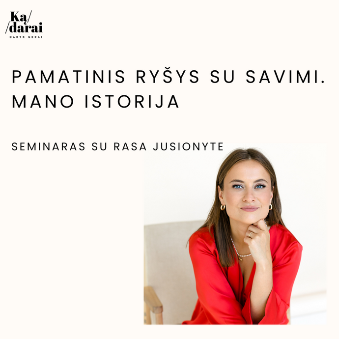 Pamatinis ryšys su savimi. Mano istorija. ĮRAŠAS.
