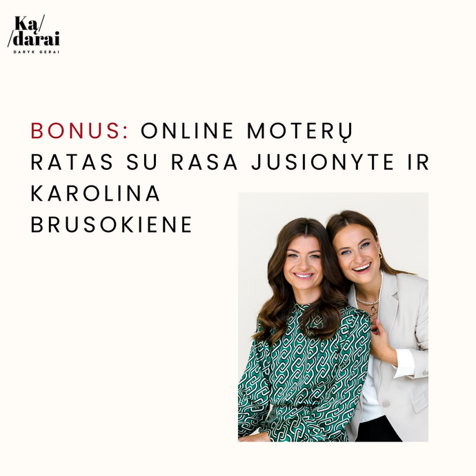 BONUS: Online moterų ratas su Rasa Jusionyte ir Karolina Brusokiene. ĮRAŠAS