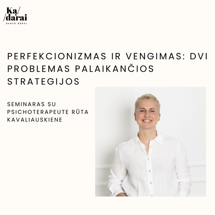 Perfekcionizmas ir vengimas: dvi problemas palaikančios strategijos. ĮRAŠAS