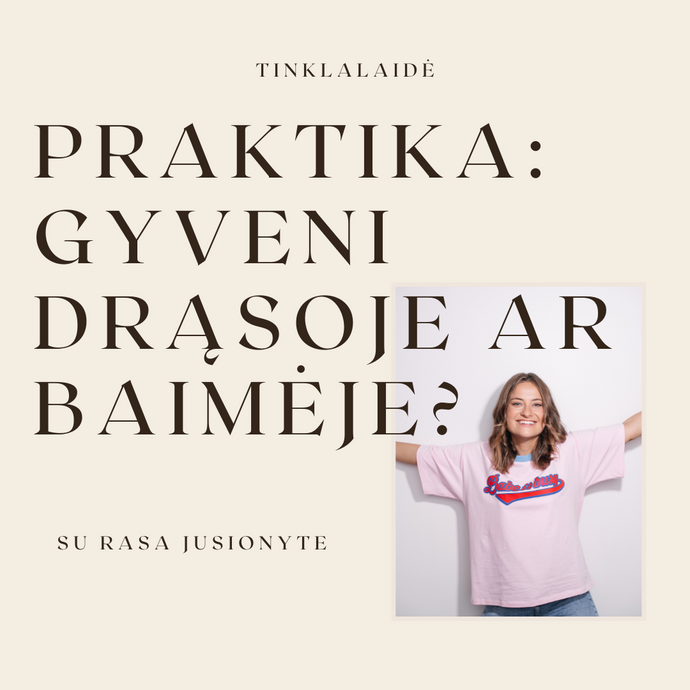 Praktika: gyveni drąsoje ar baimėje?