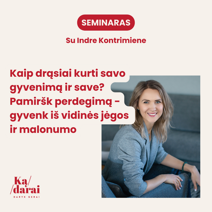 Kaip drąsiai kurti savo gyvenimą ir save? Pamiršk perdegimą - gyvenk iš vidinės jėgos ir malonumo. Įrašas