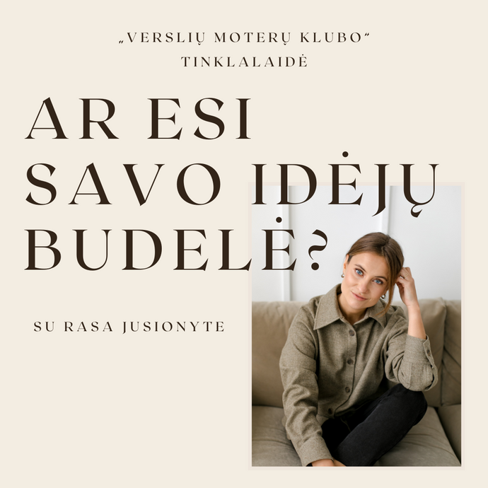 Ar esi savo idėjų budelė?